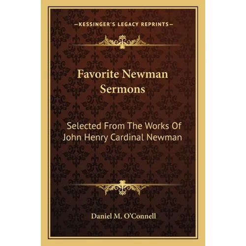 Favorite Newman Sermons: Selected From The Works Of John Henry Cardinal Newman