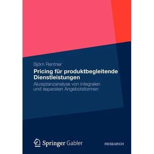Pricing Für Produktbegleitende Dienstleistungen: Akzeptanzanalyse Von Integralen Und Separaten Angebotsformen