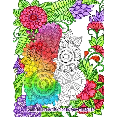 Wonderful Flowers Coloring Book for Adults: An Adult Coloring Book for Stress Relief and Relaxation (Hand-Drawn Images Exclusively Designed)