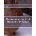 The American Pet Stock Standard of Perfection: Rabbits, Cavies and Fancy Mice and Rats