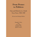 From Peones to Politicos: Class and Ethnicity in a South Texas Town, 1900-1987