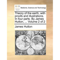 Theory of the earth, with proofs and illustrations. In four parts. By James Hutton, ... Volume 2 of 2
