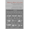 How to Run a Lathe: The Care and Operation of a Screw Cutting Lathe