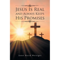 Jesus Is Real and Always Keeps His Promises