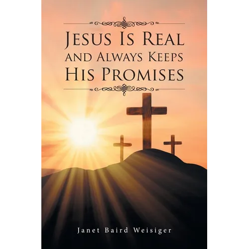 Jesus Is Real and Always Keeps His Promises