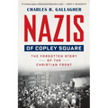 Nazis of Copley Square: The Forgotten Story of the Christian Front