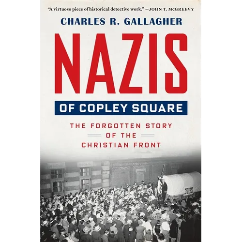 Nazis of Copley Square: The Forgotten Story of the Christian Front