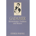 Gadamer: Hermeneutics, Tradition, and Reason