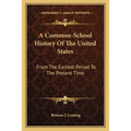 A Common-School History Of The United States: From The Earliest Period To The Present Time