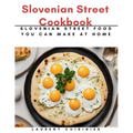 Slovenian Street Cookbook: Slovenian Street Food You Can Make at Home