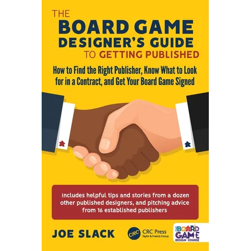The Board Game Designer's Guide to Getting Published: How to Find the Right Publisher, Know What to Look for in a Contract, and Get Your Board Game Si
