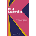 Kind Leadership: Leading Schools with Empathy, Honesty and Impact