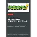 Mastering Game Development with PyGame: From Basics to Advanced Techniques