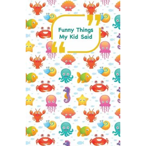 Funny Things My Kid Said: Sea animals cover - Write down the funny quotes of your children