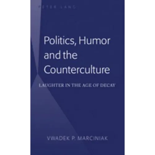 Politics, Humor and the Counterculture; Laughter in the Age of Decay