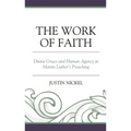The Work of Faith: Divine Grace and Human Agency in Martin Luther's Preaching