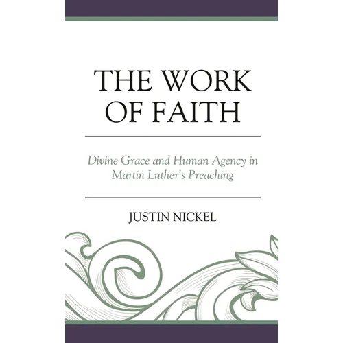 The Work of Faith: Divine Grace and Human Agency in Martin Luther's Preaching