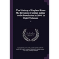 The History of England From the Invasion of Julius Cæsar to the Revolution in 1688: In Eight Volumes: 5