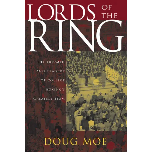 Lords of the Ring: The Triumph and Tragedy of College Boxing's Greatest Team