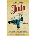 Judo: Guía sencilla para principiantes que quieren competir o aprender técnicas de defensa personal