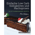 Einfache Low Carb Süßigkeiten und Nachspeisen: 25 Fettverbrennende Rezepte