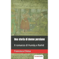 Una storia di donne persiane: Il romanzo di Humāy e Nahid