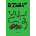 Manual de Cría de Lombrices: UNA GUÍA PRÁCTICA: Cría de lombrices: cómo iniciar una granja de lombrices: aprenda sobre lombricultura y vermicompostaje