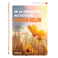De la dépression au goût du bonheur: Abandonner ses résistances, se libérer de ses croyances et retrouver le lien avec soi