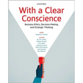 With a Clear Conscience: Business Ethics Decision Making and Strategic Thinking