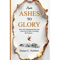 From Ashes to Glory: How God Transformed Pain into a Revival of Faith, Unveiling My Purpose