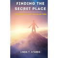 Finding the Secret Place - The Story of One Troubled Teen