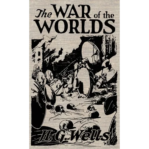 The War of the Worlds: The Original Illustrated 1898 Edition