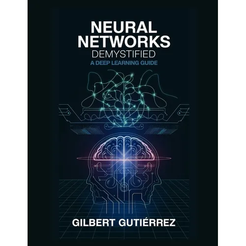Neural Networks Demystified: A Deep Learning Guide