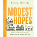 Modest Hopes: Homes and Stories of Toronto's Workers from the 1820s to the 1920s