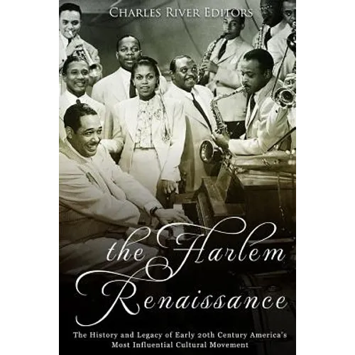 The Harlem Renaissance: The History and Legacy of Early 20th Century America's Most Influential Cultural Movement