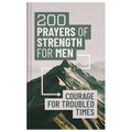 200 Prayers of Strength for Men: Courage for Troubled Times