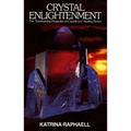 Crystal Enlightenment: The Transforming Properties of Crystals and Healing Stones