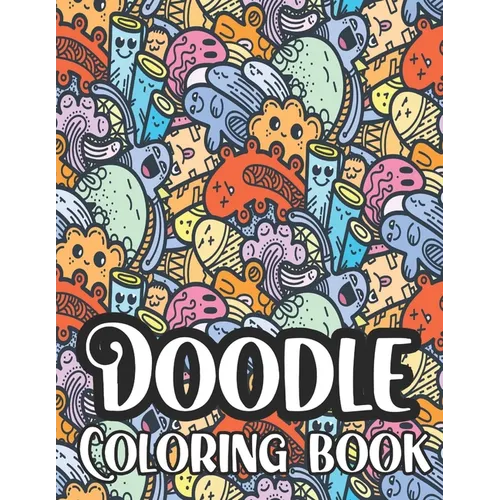 Doodle Coloring Book: Including Kawaii Monsters and Pets for Adults and Kids, Hours Of Fun And Relaxation