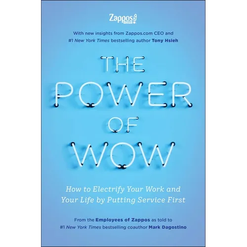 The Power of Wow: How to Electrify Your Work and Your Life by Putting Service First