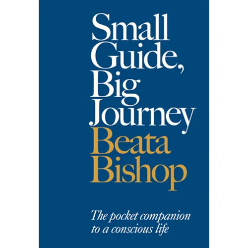 Small Guide, Big Journey: The Pocket Companion to a Conscious Life