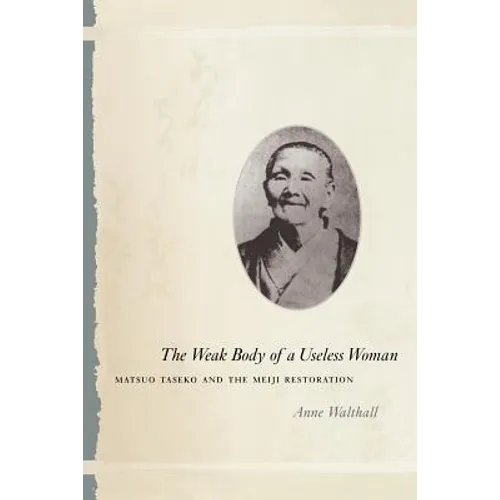 The Weak Body of a Useless Woman: Matsuo Taseko and the Meiji Restoration