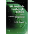 Macromolecular Crystallography Protocols, Volume 1: Preparation and Crystallization of Macromolecules
