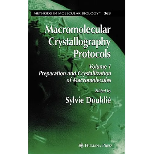 Macromolecular Crystallography Protocols, Volume 1: Preparation and Crystallization of Macromolecules