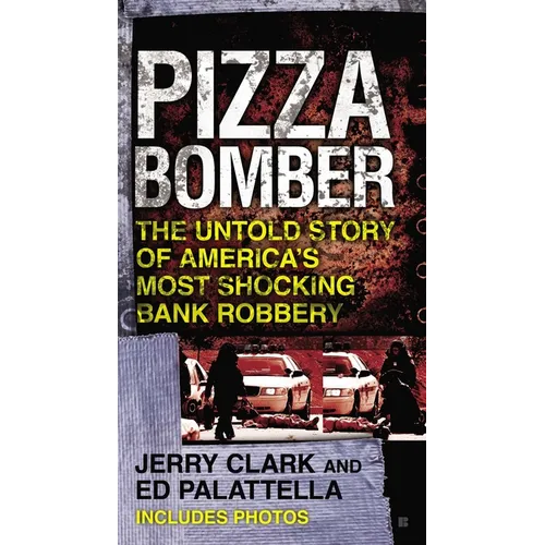 Pizza Bomber: The Untold Story of America's Most Shocking Bank Robbery
