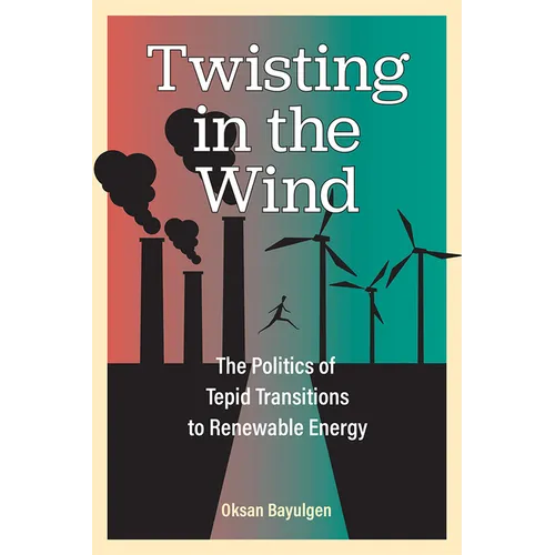 Twisting in the Wind: The Politics of Tepid Transitions to Renewable Energy