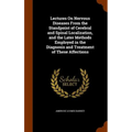 Lectures On Nervous Diseases From the Standpoint of Cerebral and Spinal Localization, and the Later Methods Employed in the Diagnosis and Treatment of