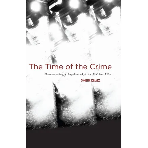 The Time of the Crime: Phenomenology, Psychoanalysis, Italian Film