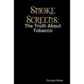 Smoke Screens: The Truth About Tobacco