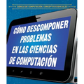 Cómo Descomponer Problemas En Las Ciencias de Computación (Breaking Down Problems in Computer Science)