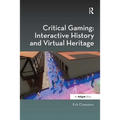 Critical Gaming: Interactive History and Virtual Heritage